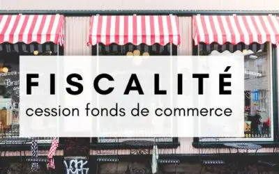 La fiscalité de la cession de fonds de commerce