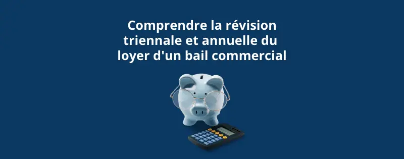 révision la révision triennale et annuelle du loyer d'un bail commercial